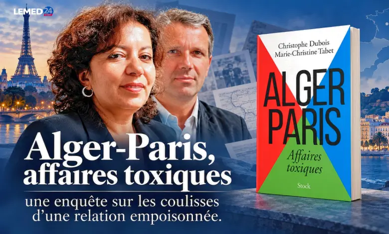 « Alger-Paris, affaires toxiques » : une enquête sur les coulisses d’une relation empoisonnée